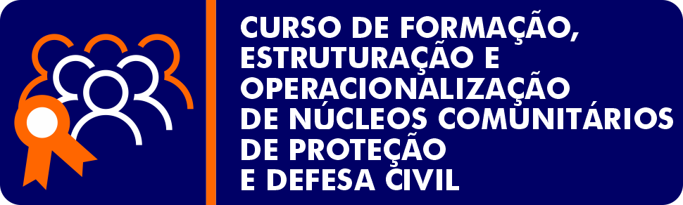 CURSO DE FORMAÇÃO, ESTRUTURAÇÃO E OPERACIONALIZAÇÃO DE NÚCLEOS DE PROTEÇÃO E DEFESA CIVIL